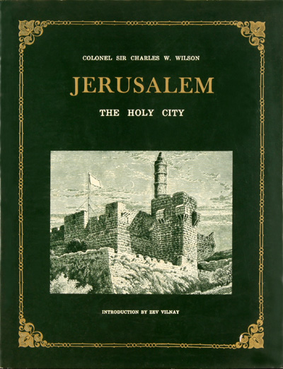 Jerusalem the Holy City - Colonel Sir Charles W. Wilson - קולונל צארלס וילסון - ירושלים בשלהי המאה ה-19 