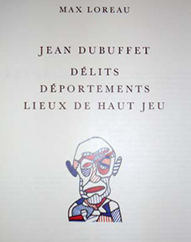 Jean Dubuffet : Delits Deportements Lieux De Haut Jeu - Max Loreau