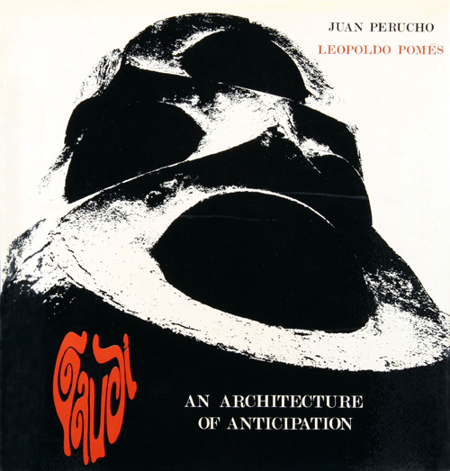 Gaudi - אנטוני גאודי - An Architecture of Anticipation by Juan Perucho & Leopoldo Pomes